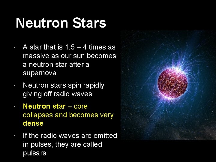 Neutron Stars A star that is 1. 5 – 4 times as massive as
