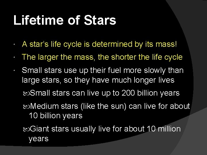 Lifetime of Stars A star’s life cycle is determined by its mass! The larger