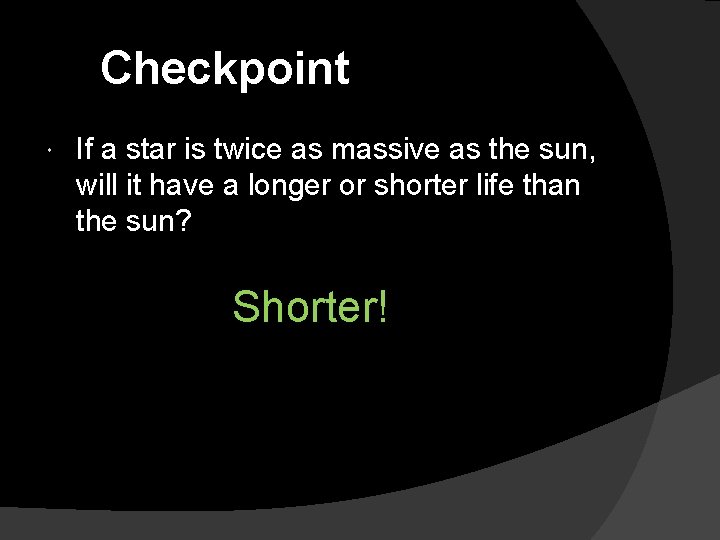 Checkpoint If a star is twice as massive as the sun, will it have