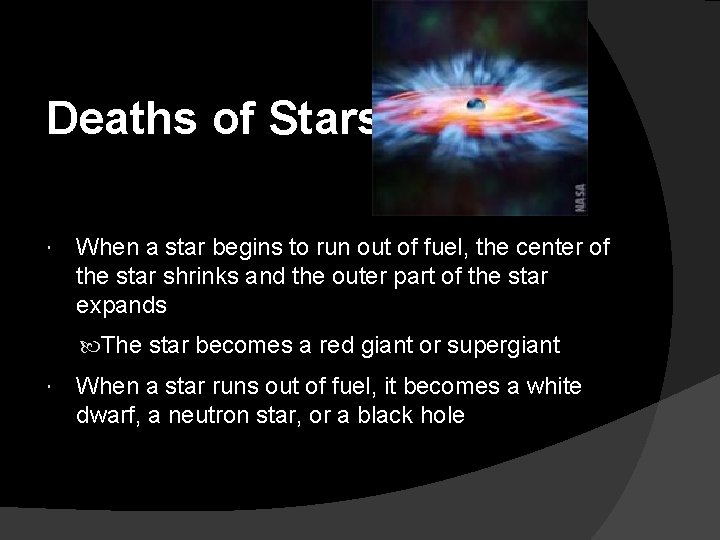 Deaths of Stars When a star begins to run out of fuel, the center