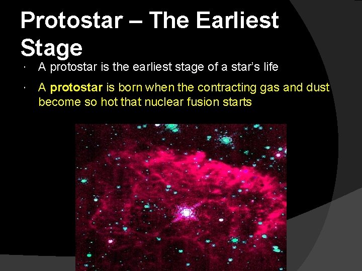Protostar – The Earliest Stage A protostar is the earliest stage of a star’s