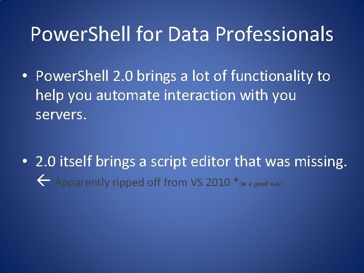 Power. Shell for Data Professionals • Power. Shell 2. 0 brings a lot of