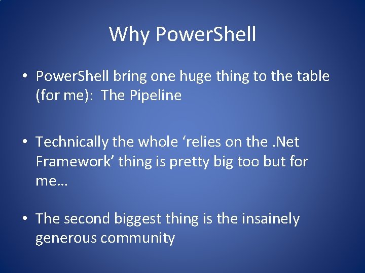 Why Power. Shell • Power. Shell bring one huge thing to the table (for