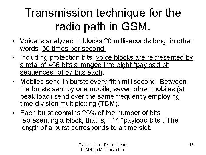 Transmission technique for the radio path in GSM. • Voice is analyzed in blocks