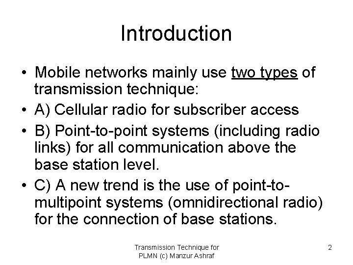 Introduction • Mobile networks mainly use two types of transmission technique: • A) Cellular