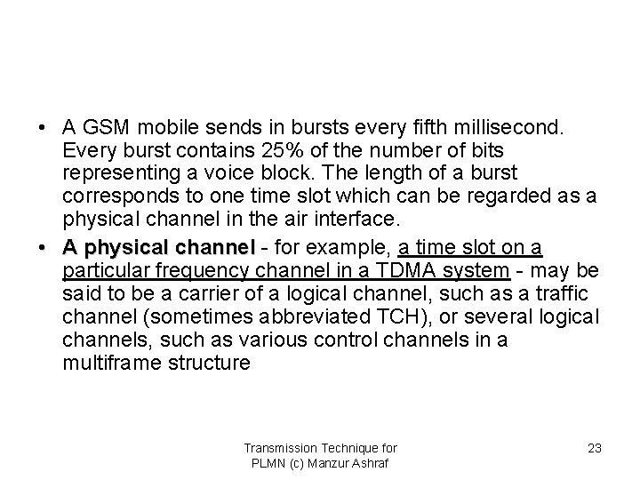  • A GSM mobile sends in bursts every fifth millisecond. Every burst contains