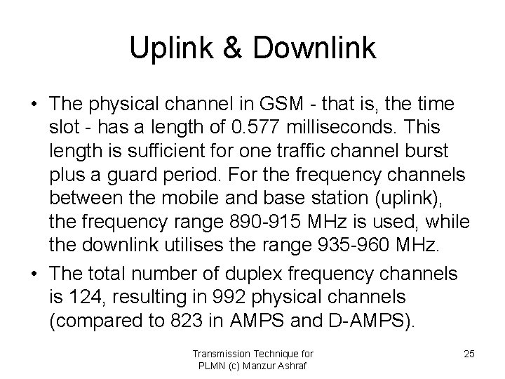 Uplink & Downlink • The physical channel in GSM - that is, the time