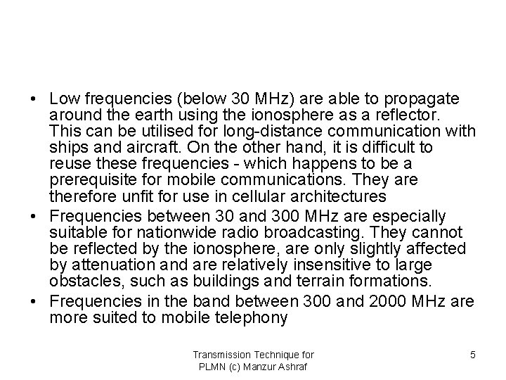  • Low frequencies (below 30 MHz) are able to propagate around the earth