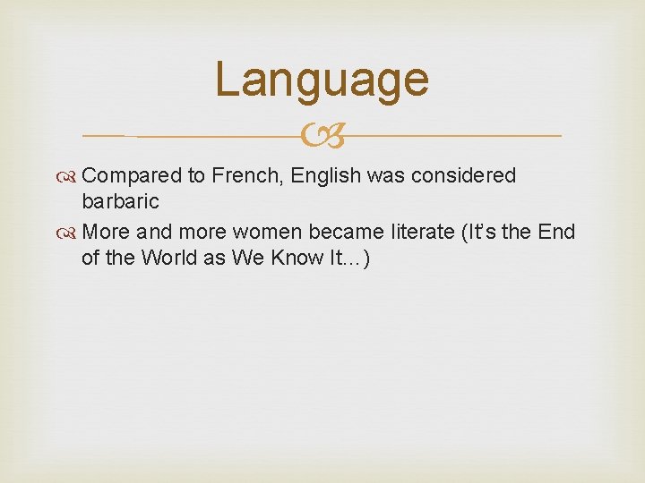 Language Compared to French, English was considered barbaric More and more women became literate