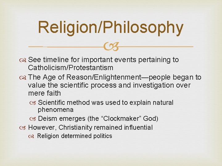 Religion/Philosophy See timeline for important events pertaining to Catholicism/Protestantism The Age of Reason/Enlightenment—people began