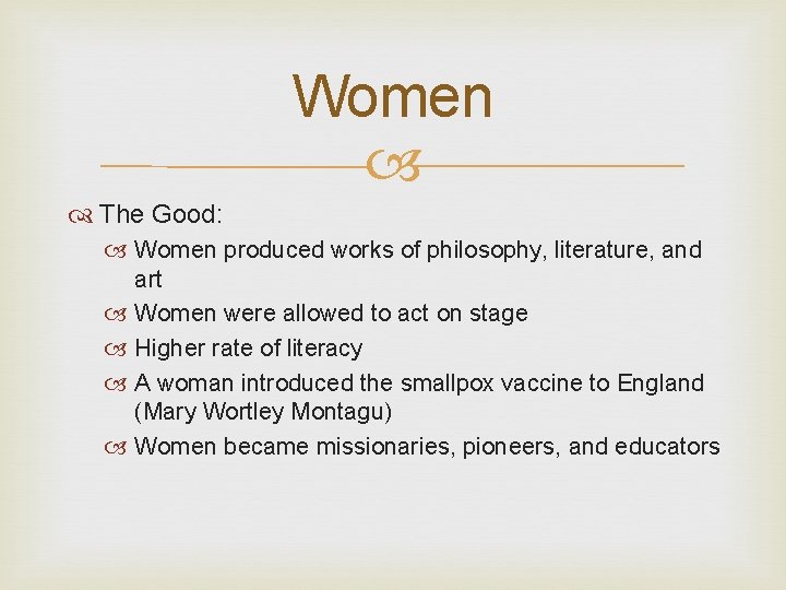 Women The Good: Women produced works of philosophy, literature, and art Women were allowed