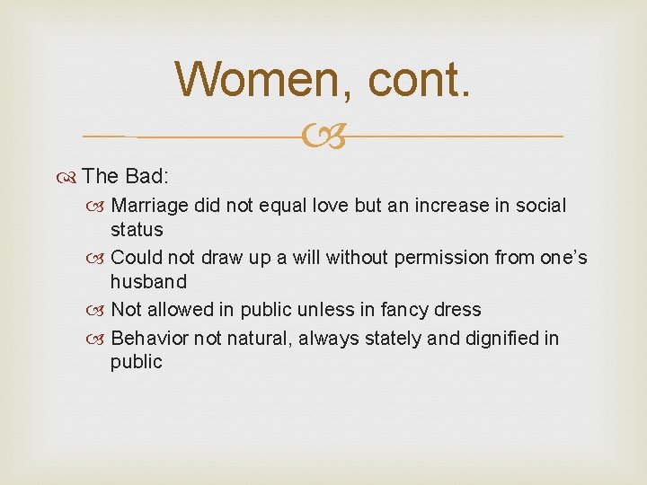 Women, cont. The Bad: Marriage did not equal love but an increase in social