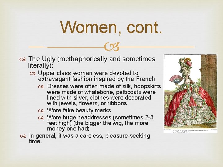 Women, cont. The Ugly (methaphorically and sometimes literally): Upper class women were devoted to