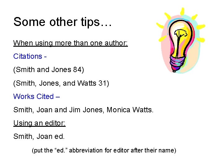 Some other tips… When using more than one author: Citations (Smith and Jones 84)