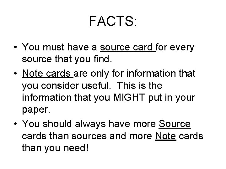 FACTS: • You must have a source card for every source that you find.