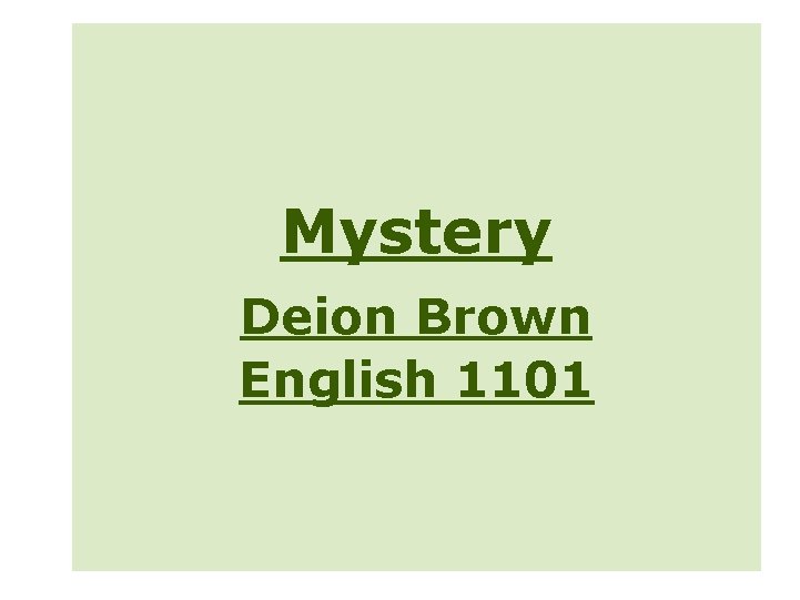 Mystery Deion Brown English 1101 