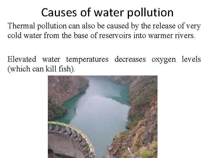 Causes of water pollution Thermal pollution can also be caused by the release of