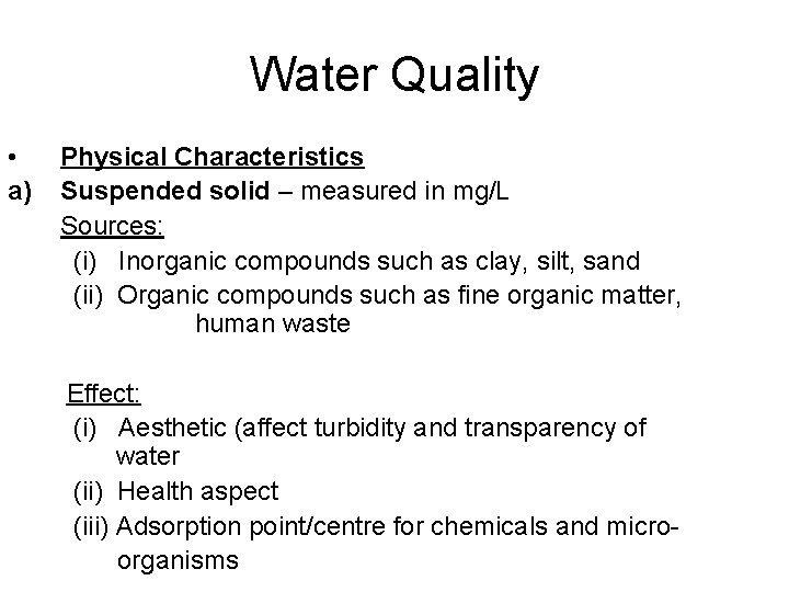 Water Quality • a) Physical Characteristics Suspended solid – measured in mg/L Sources: (i)