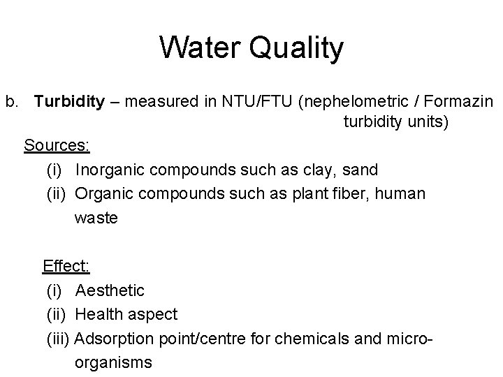 Water Quality b. Turbidity – measured in NTU/FTU (nephelometric / Formazin turbidity units) Sources: