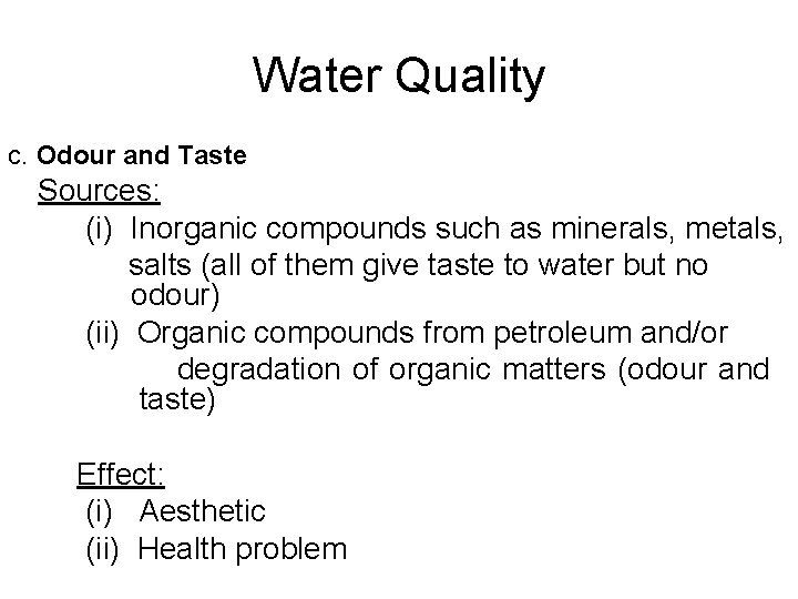 Water Quality c. Odour and Taste Sources: (i) Inorganic compounds such as minerals, metals,