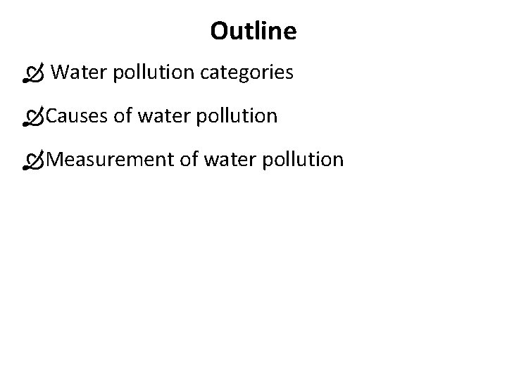 Outline Water pollution categories Causes of water pollution Measurement of water pollution 