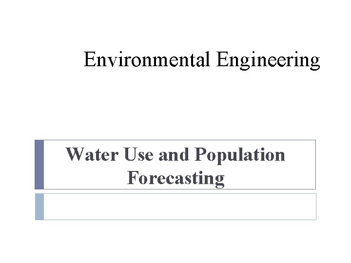 Environmental Engineering Water Use and Population Forecasting 