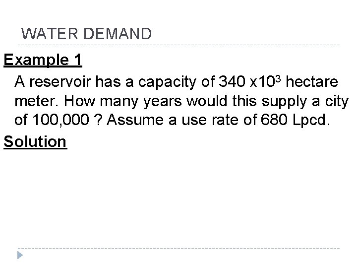 WATER DEMAND Example 1 A reservoir has a capacity of 340 x 103 hectare