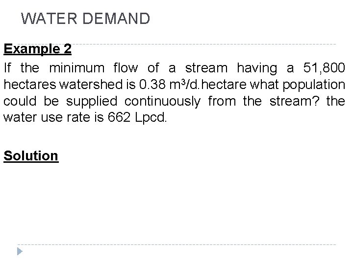 WATER DEMAND Example 2 If the minimum flow of a stream having a 51,