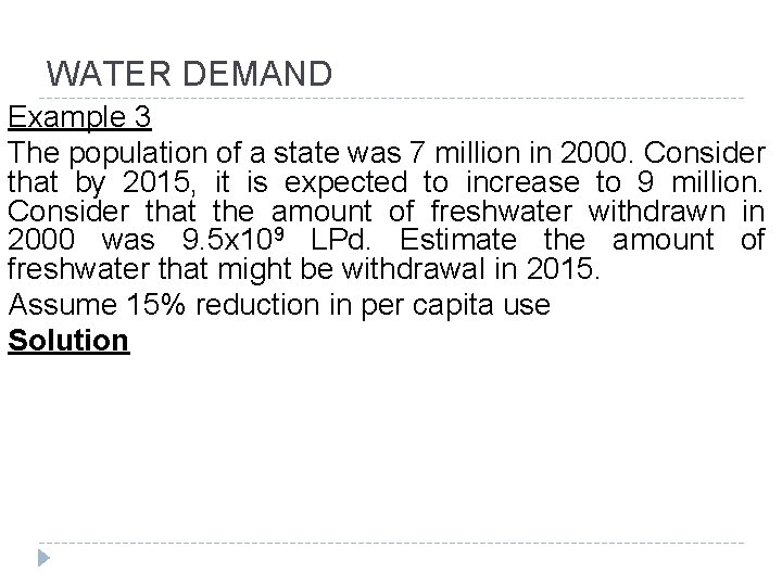 WATER DEMAND Example 3 The population of a state was 7 million in 2000.