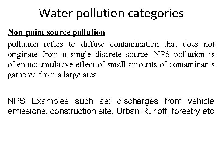 Water pollution categories Non-point source pollution refers to diffuse contamination that does not originate