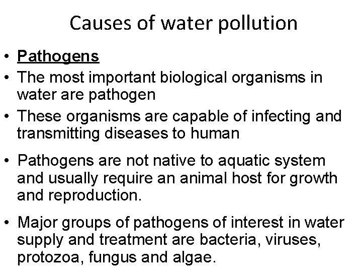 Causes of water pollution • Pathogens • The most important biological organisms in water