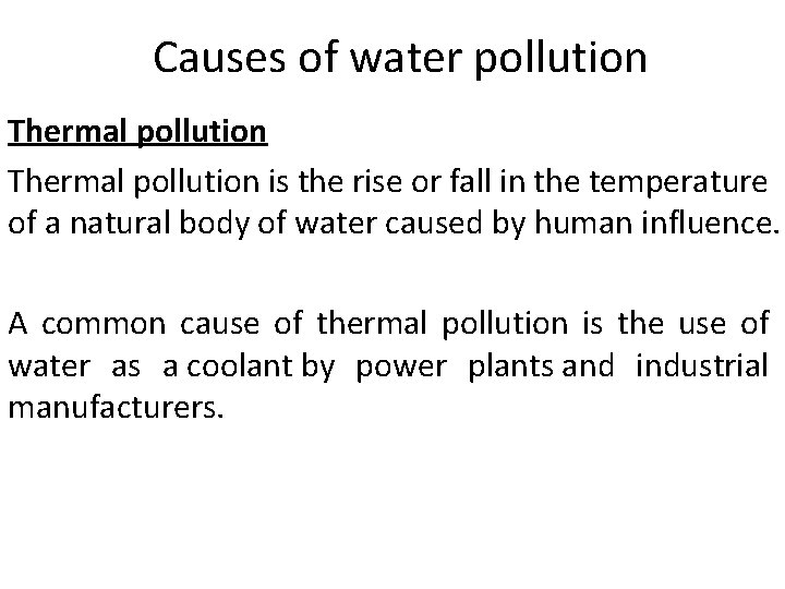 Causes of water pollution Thermal pollution is the rise or fall in the temperature