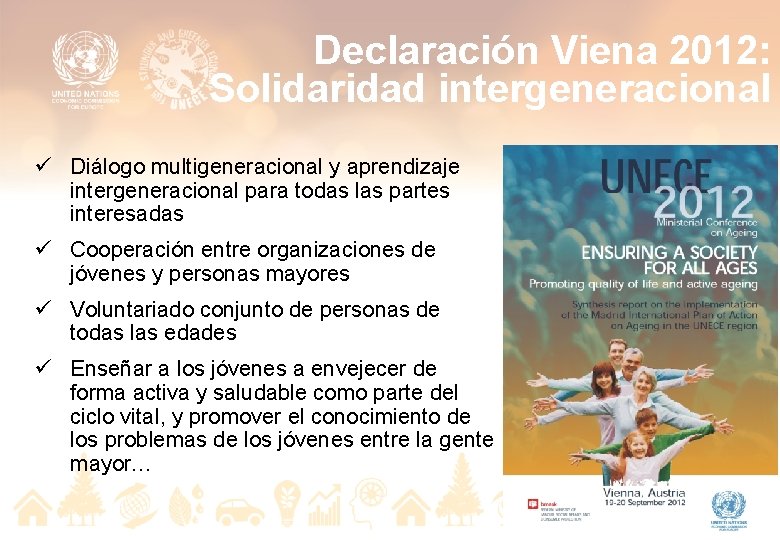 Declaración Viena 2012: Solidaridad intergeneracional ü Diálogo multigeneracional y aprendizaje intergeneracional para todas las