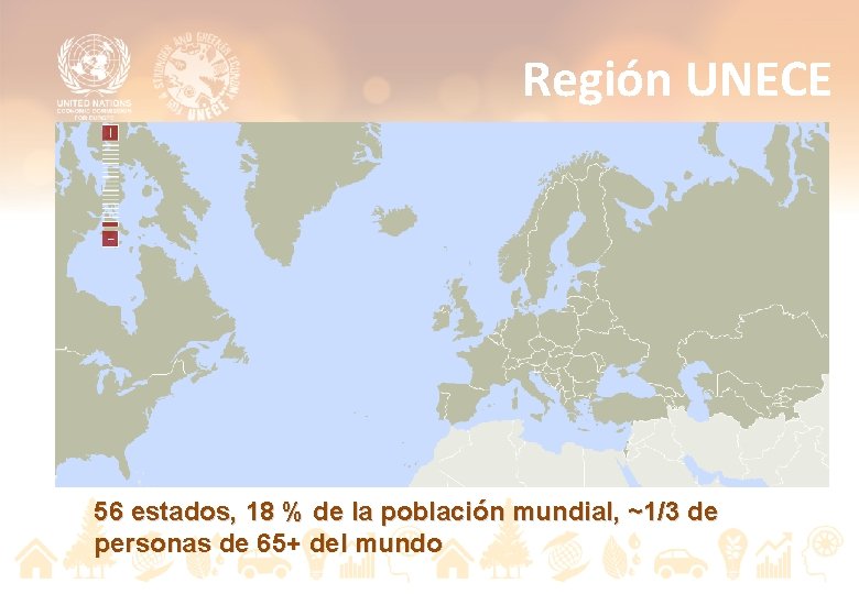 Región UNECE 56 estados, 18 % de la población mundial, ~1/3 de personas de