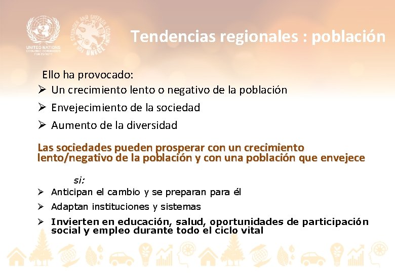 Tendencias regionales : población Ello ha provocado: Ø Un crecimiento lento o negativo de