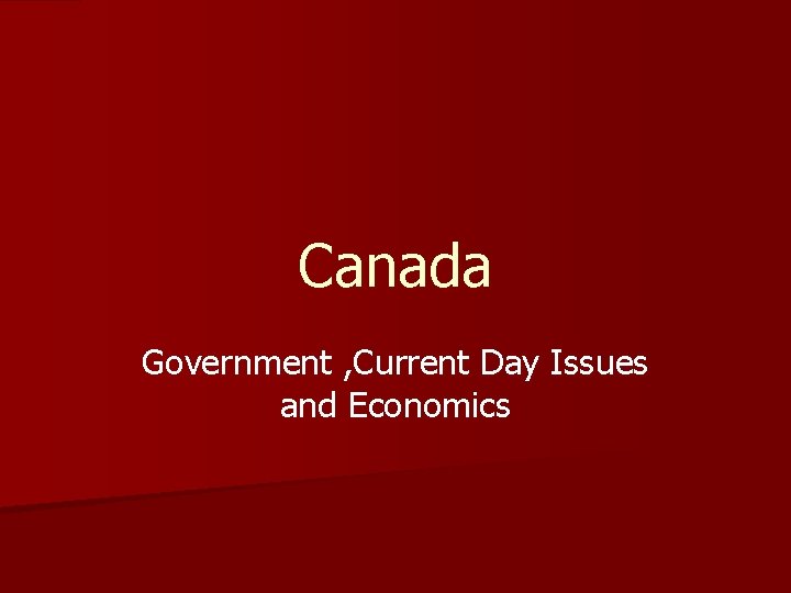 Canada Government , Current Day Issues and Economics 