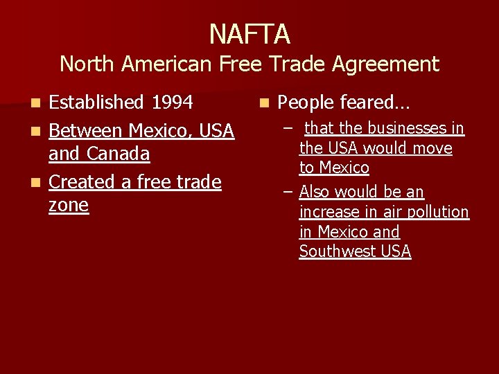 NAFTA North American Free Trade Agreement Established 1994 n Between Mexico, USA and Canada