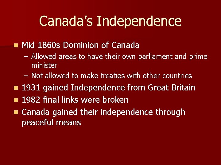 Canada’s Independence n Mid 1860 s Dominion of Canada – Allowed areas to have