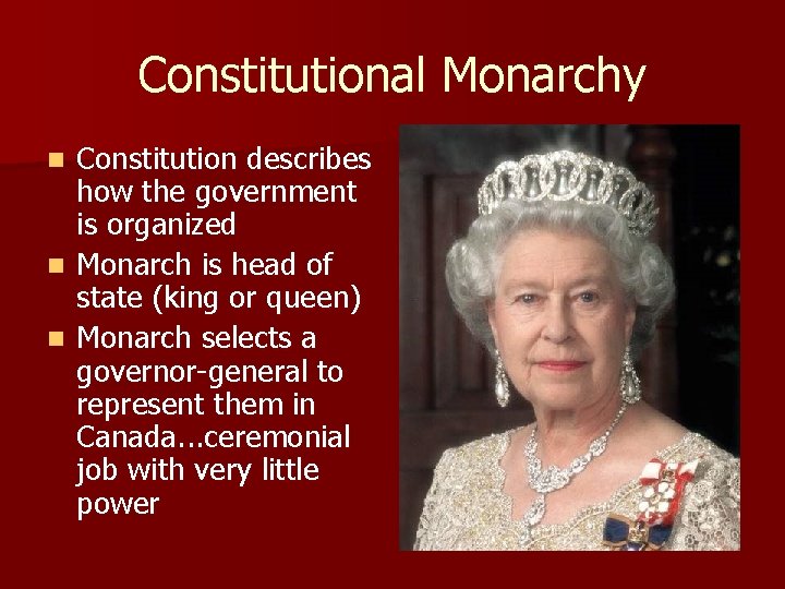 Constitutional Monarchy Constitution describes how the government is organized n Monarch is head of