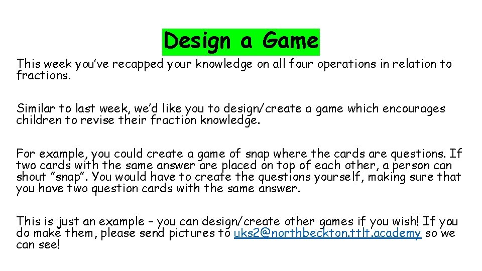 Design a Game This week you’ve recapped your knowledge on all four operations in