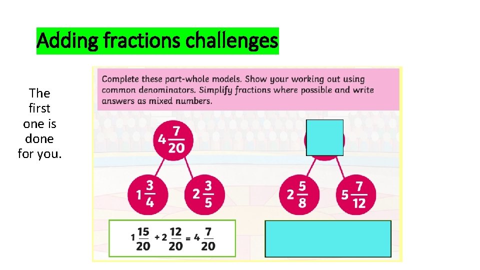 Adding fractions challenges The first one is done for you. 