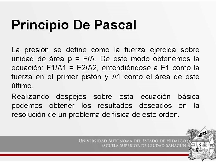 Principio De Pascal La presión se define como la fuerza ejercida sobre unidad de