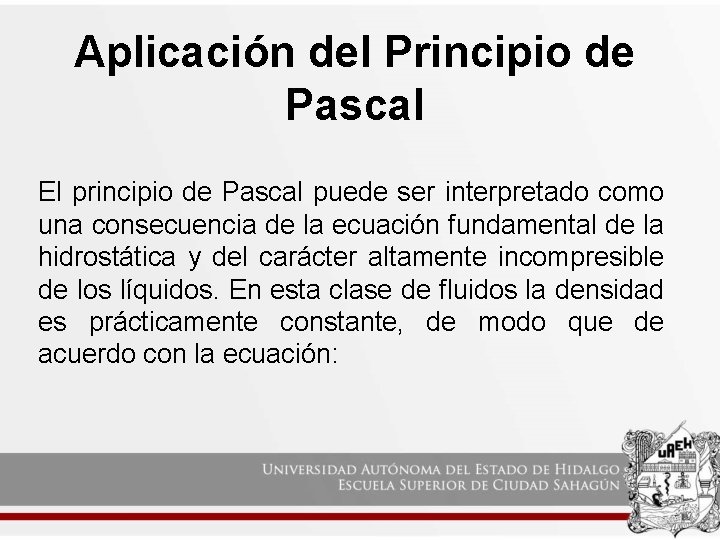 Aplicación del Principio de Pascal El principio de Pascal puede ser interpretado como una