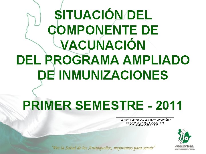 SITUACIÓN DEL COMPONENTE DE VACUNACIÓN DEL PROGRAMA AMPLIADO DE INMUNIZACIONES PRIMER SEMESTRE - 2011