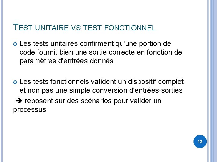 TEST UNITAIRE VS TEST FONCTIONNEL Les tests unitaires confirment qu'une portion de code fournit