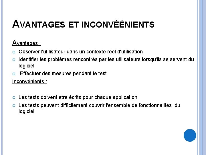 AVANTAGES ET INCONVÉÉNIENTS Avantages : Observer l'utilisateur dans un contexte réel d'utilisation Identifier les