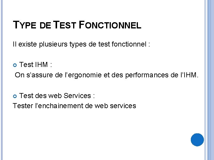 TYPE DE TEST FONCTIONNEL Il existe plusieurs types de test fonctionnel : Test IHM