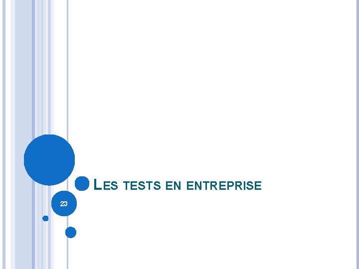 LES TESTS EN ENTREPRISE 23 