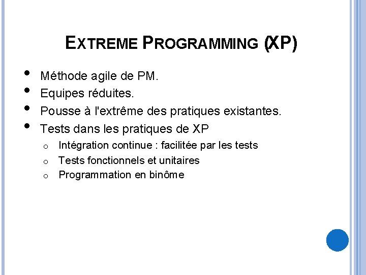 EXTREME PROGRAMMING (XP) • • Méthode agile de PM. Equipes réduites. Pousse à l'extrême