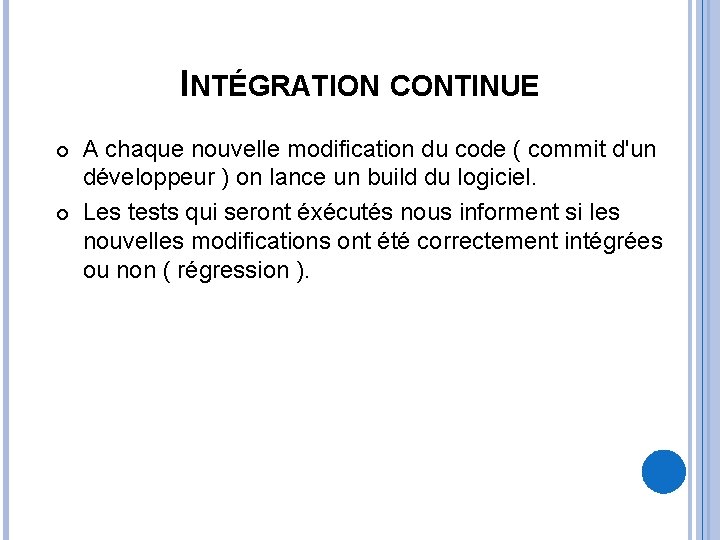 INTÉGRATION CONTINUE A chaque nouvelle modification du code ( commit d'un développeur ) on